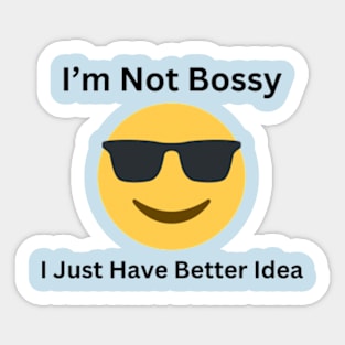 I'm Not Bossy, I Just Have Better Idea Sticker